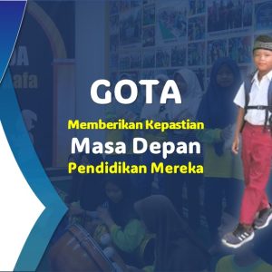 Gota (Memberikan Kepastian Masa Depan Pendidikan Mereka)